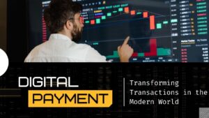 Digital Payments Transforming Transactions in the Modern World