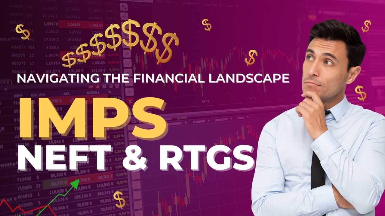 IMPS, NEFT, and RTGS Navigating the Financial Landscape