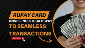 RuPay Card: Unveiling the Gateway to Seamless Transactions