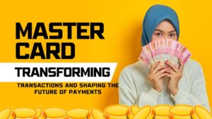 Master card: Transforming Transactions and Shaping the Future of Payments