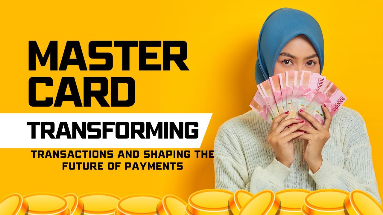 Master card: Transforming Transactions and Shaping the Future of Payments