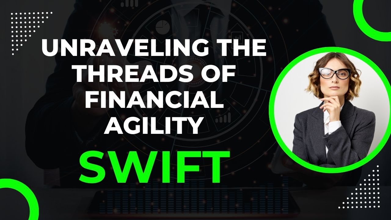 SWIFT: Unraveling the Threads of Financial Agility