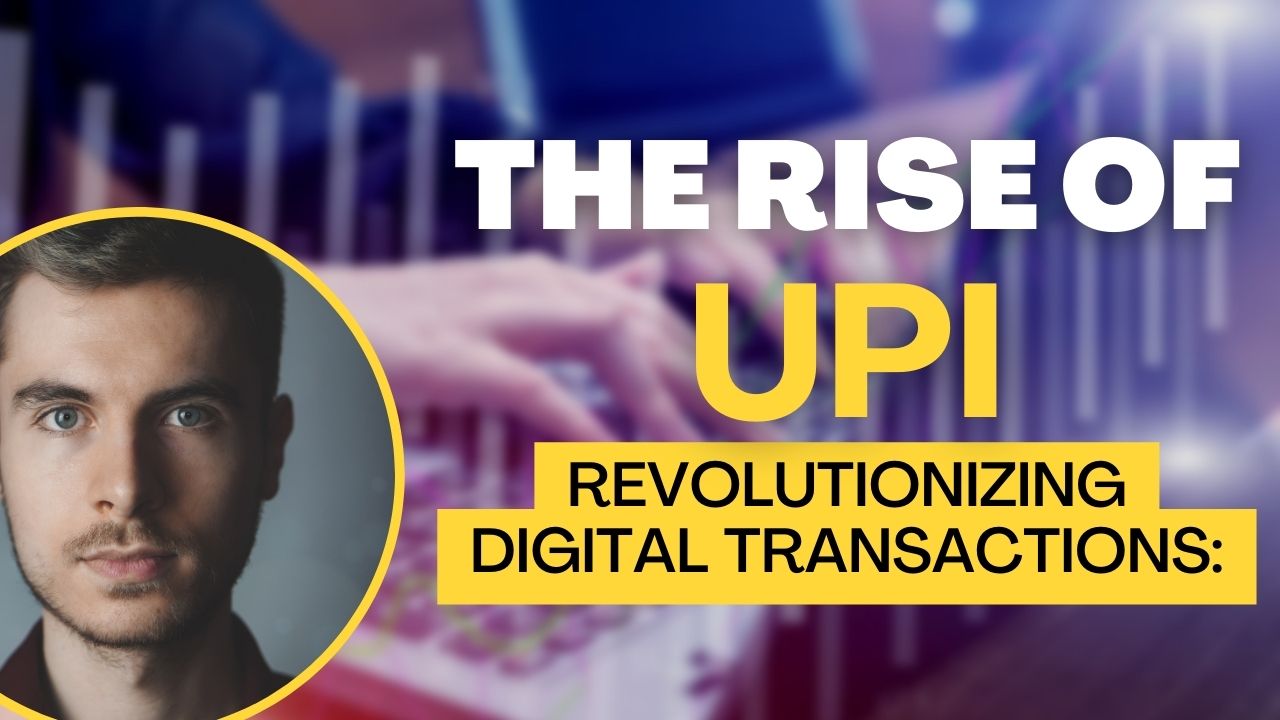 Revolutionizing Digital Transactions: The Rise of UPI