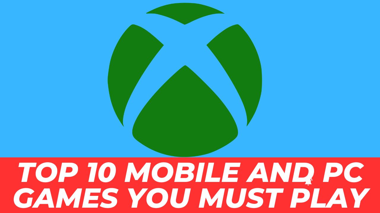 Top 10 Mobile and PC Games You Must Play