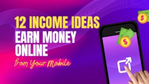 12 Income Ideas to Earn 1 Lakh per Month from Your Mobile