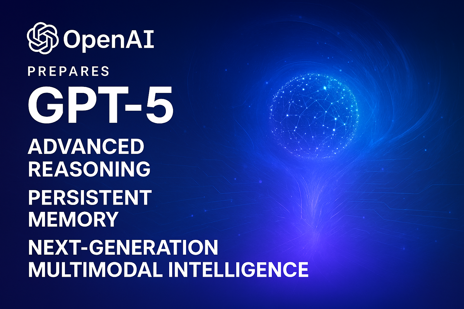 OpenAI Prepares GPT‑5 With Advanced Reasoning, Persistent Memory, and Next‑Generation Multimodal Intelligence